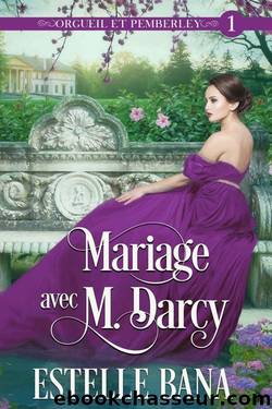 Mariage avec M. Darcy: (Orgueil et Pemberley, Ã©pisode 1) (French Edition) by Estelle Bana