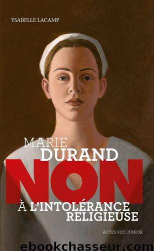 Marie Durand : "Non à l'intolérance religieuse by Ysabelle Lacamp
