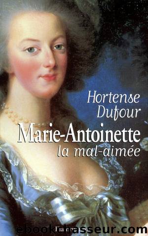 Marie-Antoinette, la mal-aimÃ©e by Hortense Dufour
