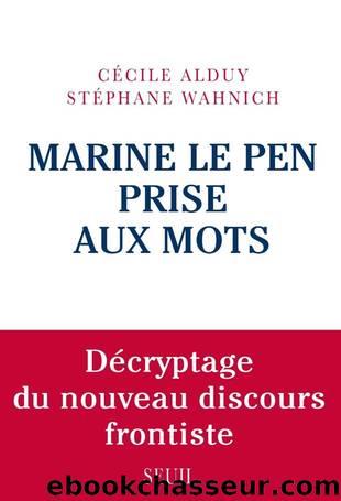Marine Le Pen prise aux mots by Alduy Cécile & Wahnich Stéphane