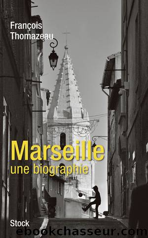Marseille, une biographie by François Thomazeau