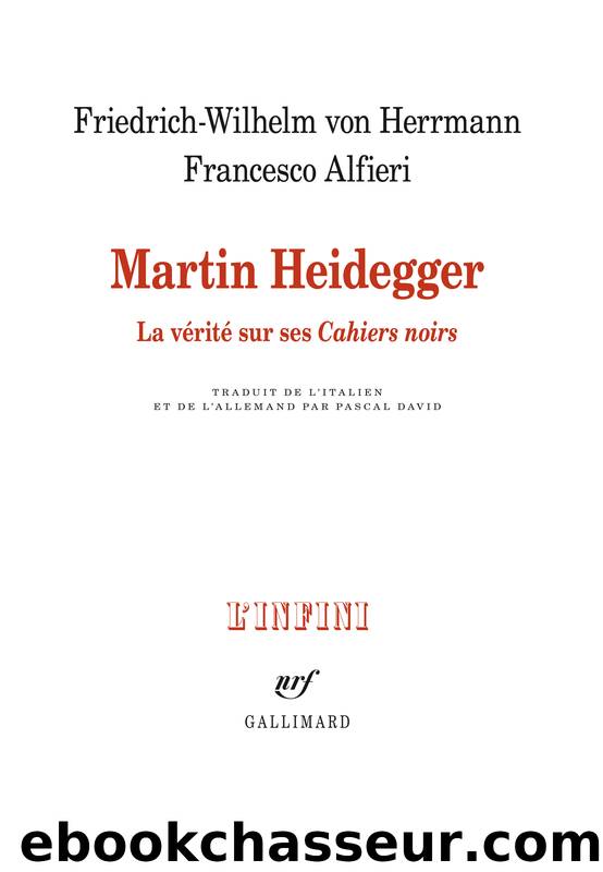 Martin Heidegger. La vérité sur ses "Cahiers noirs by Friedrich-Wilhelm von Herrmann Francesco Alfieri & Francesco Alfieri