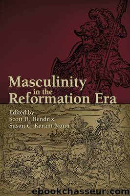 Masculinity in the Reformation Era by Scott H. Hendrix;Susan C. Karant-Nunn;