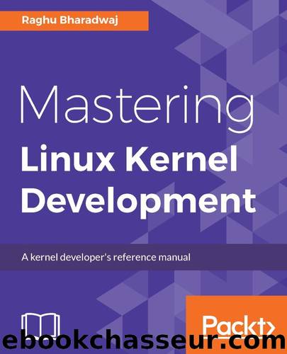 Mastering Linux Kernel Development: A kernel developer's reference manual by Raghu Bharadwaj