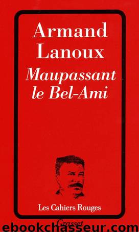 Maupassant le Bel-Ami by Armand Lanoux