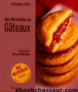 Mes 100 recettes de gâteaux by Felder Christophe