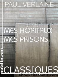 Mes hôpitaux, mes prisons by Verlaine Paul