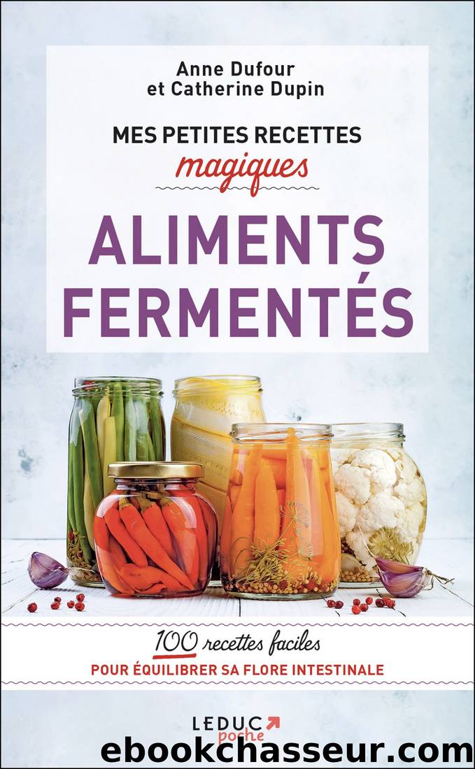 Mes petites recettes magiques aliments fermentÃ©s by Anne Dufour & Catherine Dupin