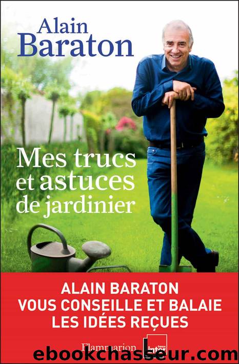 Mes trucs et astuces de jardinier by Alain Baraton