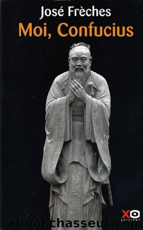 Moi, Confucius by José Frèches