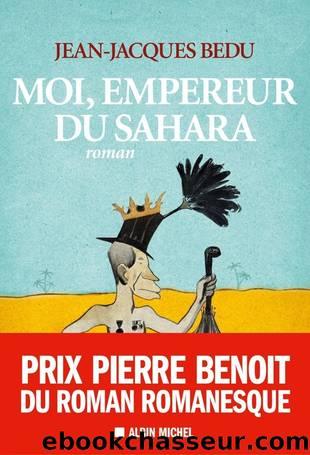 Moi, empereur du Sahara by Jean-Jacques Bedu