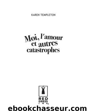 Moi, l'amour et autres catastrophes by Karen Templeton