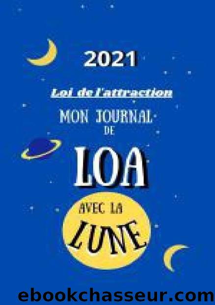 Mon journal de LOA avec la Lune: 2021 Loi de l'attraction (French Edition) by De Valra Mikaela