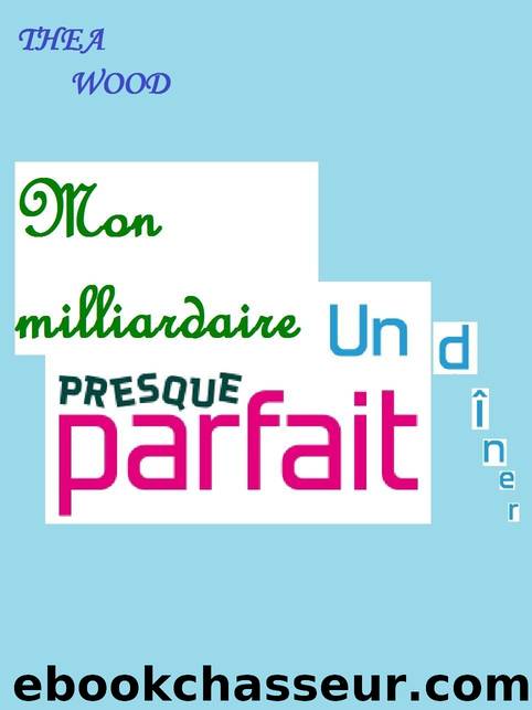Mon milliardaire presque parfait. (French Edition) by Théa Wood