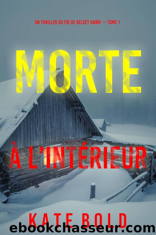 Morte Ã  lâintÃ©rieur (Un thriller du FBI de Kelsey Hawk â Tome 1) (French Edition) by Kate Bold