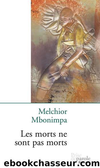 Morts ne sont par morts (Les) by Melchior Mbonimpa