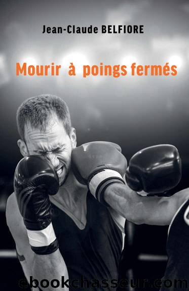 Mourir Ã  poings fermÃ©s (French Edition) by BELFIORE Jean-Claude