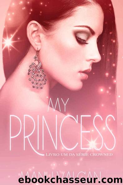 My Princess (livro 1 - SÃ©rie Crowned) by Valcan Manu