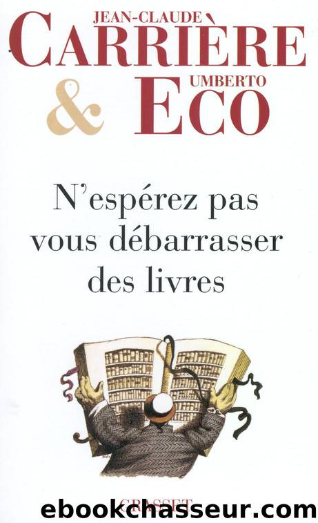 N'espÃ©rez pas vous dÃ©barrasser des livres by Jean-Claude Carrière & Umberto Eco