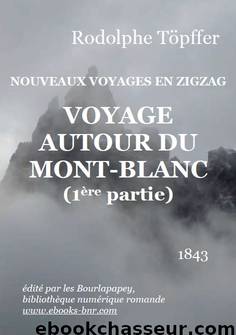 NOUVEAUX VOYAGES EN ZIGZAG VOYAGE AUTOUR DU MONT BLANC 1 by Rodolphe Töpffer
