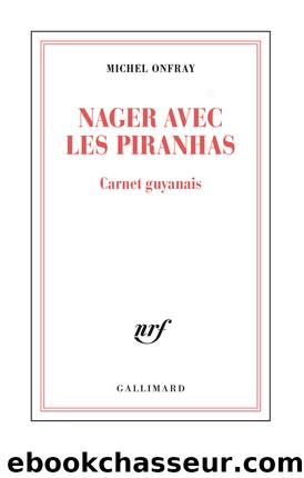 Nager avec les piranhas by Michel Onfray
