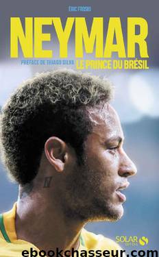 Neymar, le prince du Brésil (French Edition) by Éric FROSIO