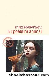 Ni poète ni animal by Irina Teodorescu