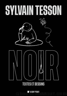 Noir. Textes et dessins by Sylvain Tesson
