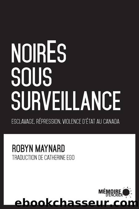 NoirEs sous surveillance. Esclavage, répression et violence d'État au Canada (French Edition) by Robyn Maynard