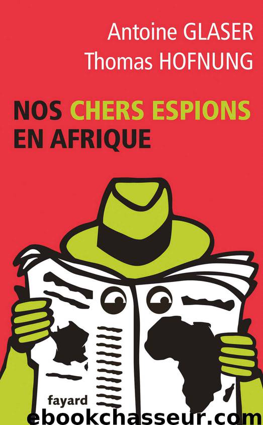 Nos chers espions en Afrique (Documents) (French Edition) by Antoine Glaser & Thomas Hofnung