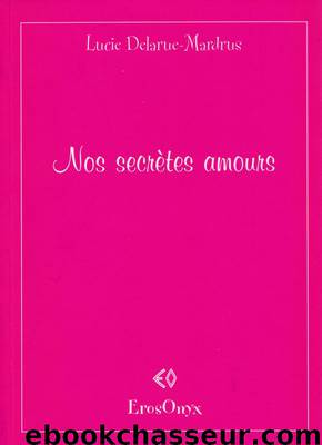 Nos secrètes amours by Lucie Delarue-Mardrus