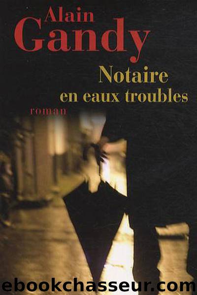 Notaire en eaux troubles by Alain Gandy