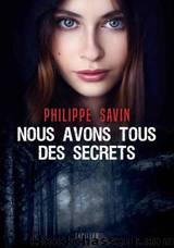 Nous avons tous des secrets by Philippe Savin
