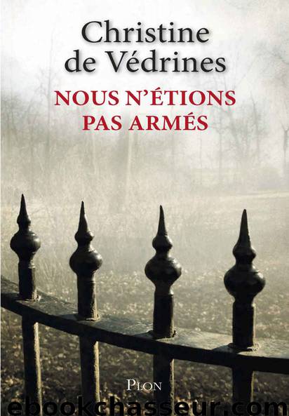 Nous n'étions pas armés (French Edition) by Christine De Védrines