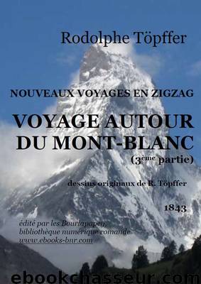 Nouveaux voyages en zigzag, Voyage autour du Mont-Blanc 3 by Rodolphe Töpffer