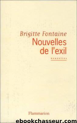 Nouvelle(s)Fontaine,BrigitteNouvelles de l'exil - Fontaine,Brigitte by Fontaine Brigitte