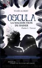 OSCULA - La MalÃ©diction du baiser - Partie 1 - Trevor by Thaïs Aubert