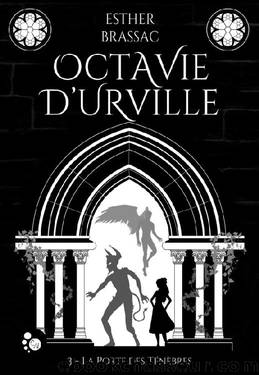 Octavie d'Urville 03 la porte des tÃ©nÃ¨bres by Esther Brassac