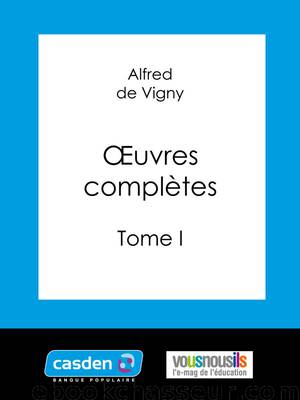 Oeuvres complètes Tome I by de Vigny Alfred