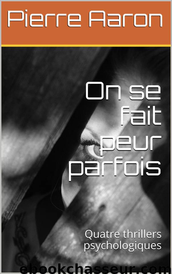On se fait peur parfois: Quatre thrillers psychologiques by Pierre Aaron