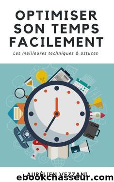 Optimiser son temps facilement: Les meilleures techniques et astuces (French Edition) by Aurelien Vezzani
