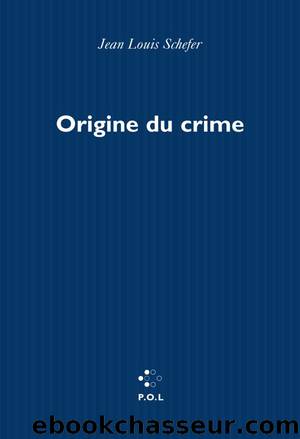 Origine du crime by Jean Louis Schefer