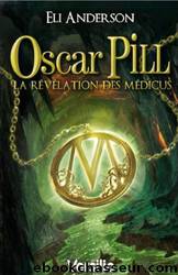 Oscar Pill - 01 - La rÃ©vÃ©lation des mÃ©dicus by Anderson Eli