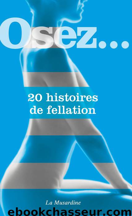 Osez 20 histoires de fellation by Collectif