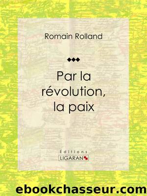 Par la rÃ©volution, la paix by Romain Rolland