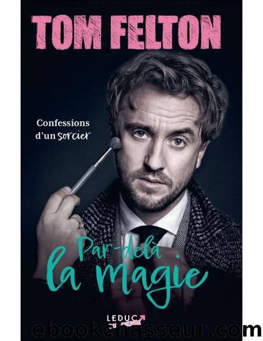 Par-delÃ  la magie : les confessions d'un sorcier by Tom Felton