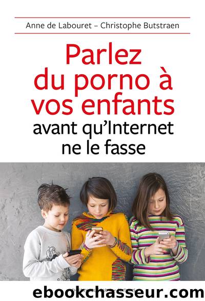 Parlez du porno à vos enfants avant qu'internet ne le fasse by Anne de Labouret & Christophe Butstraen
