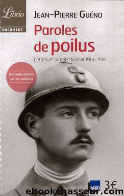 Paroles de Poilus Lettres et Carnets du Front 1914-1918 by Jean-Pierre Guéno