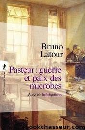Pasteur, guerre et paix des microbes by Bruno Latour