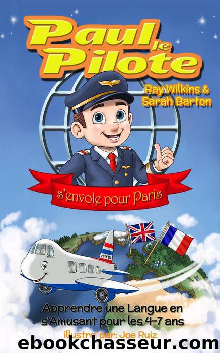 Paul le Pilote s'Envole pour Paris Apprendre une Langue en s'Amusant pour les 4-7 Ans by Ray Wilkins & Sarah Barton